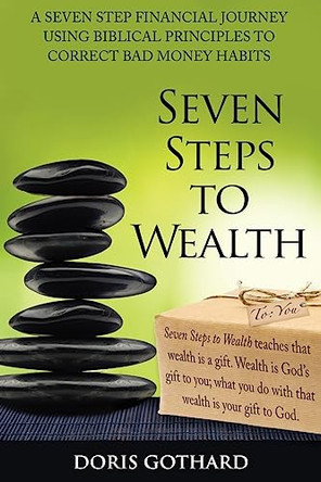 Seven Steps to Wealth by Doris M Gothard 9780615478319
