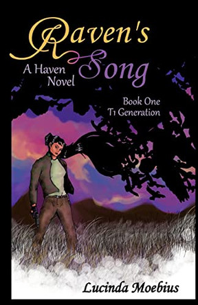 Raven's Song: T1 Generation A Haven Novel by Lucinda Moebius 9780615570716