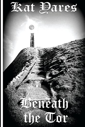 Beneath the Tor by Kat Yares 9780615700847