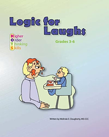 Logic for Laughs: Higher Order Thinking Skills by Melinda Clougherty 9780615718682