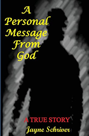 A Personal Message From God by Jayne Schriver 9780615748689