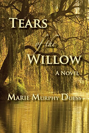 Tears of the Willow by Marie Murphy Duess 9780615761367