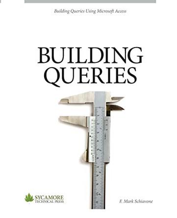 Building Queries: Using Microsoft Access 2010 by F Mark Schiavone 9780615827629