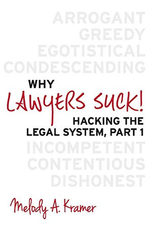 Why Lawyers Suck!: Hacking the Legal System, Part 1 by Melody a Kramer 9780615952161