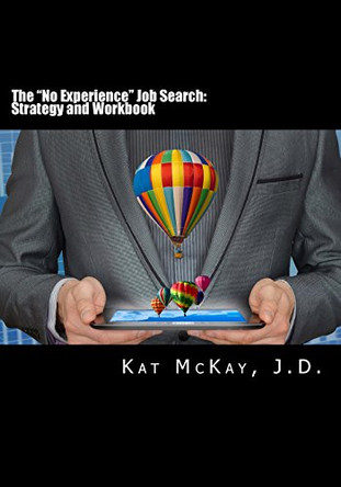 The "No Experience Job Search: Strategy and Workbook by Kat McKay J D 9780692077887