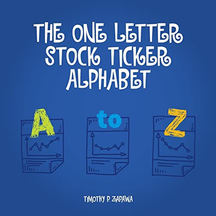 The One Letter Stock Ticker Alphabet by Timothy P Zapawa 9780692109427