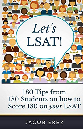 Let's LSAT: 180 Tips from 180 Students on how to Score 180 on your LSAT by Jacob Erez 9780692231487
