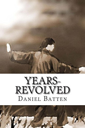Years-Revolved by Daniel Scott Batten 9780692243596