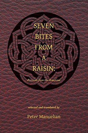 Seven Bites From a Raisin: Proverbs from the Armenian by Peter Manuelian 9780692345696