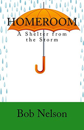 Homeroom: A Shelter from the Storm by Bob Nelson 9780692365502
