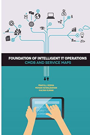 Foundation of Intelligent IT Operations: CMDB and Service Maps by Mohan Kewalramani 9780692380925