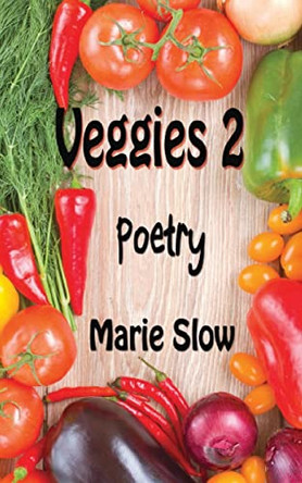 Veggies 2 (Poetry) by Marie Slow 9780692393697