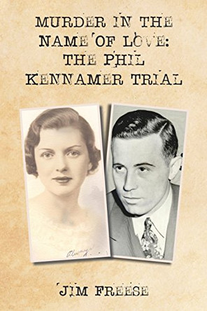 Murder in the Name Of Love: The Phil Kennamer Trial by Jim Freese 9780692636244