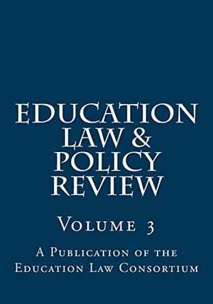 Education Law & Policy Review: Volume 3 by John Dayton 9780692649879