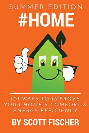 #Home: 101 Ways To Improve Your Home's Comfort and Energy Efficiency by Scott Thomas Fischer 9780692748701