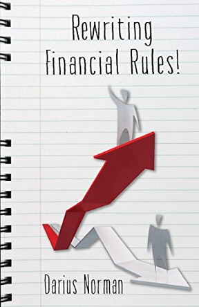 Rewriting Financial Rules: Simple keys to rewriting financial rules using credit repairing, building, and consumer reporting strategies. by Darius Norman Msw 9780692786710