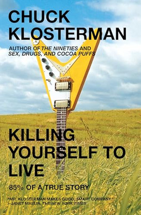 Killing Yourself to Live: 85% of a True Story by Chuck Klosterman 9780743264464