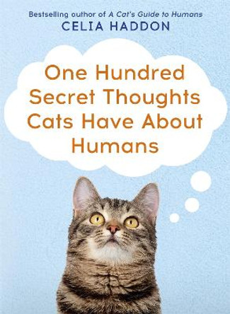 One Hundred Secret Thoughts Cats have about Humans by Celia Haddon