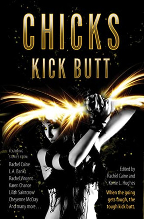Chicks Kick Butt by Rachel Caine 9780765325778