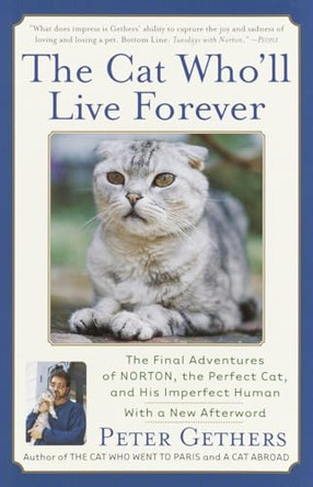 The Cat Who'll Live Forever: The Final Adventures of Norton, the Perfect Cat, and His Imperfect Human by Peter Gethers 9780767909037