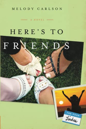 Here's to Friends by Melody Carlson 9780800737467