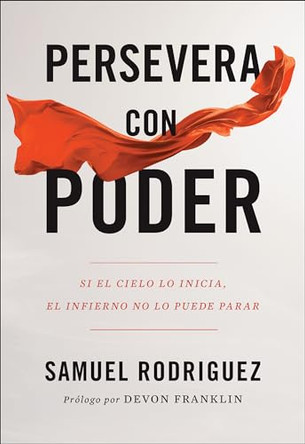 Persevera con poder: Si el cielo lo inicia, el infierno no lo puede parar by Samuel Rodriguez 9780800762056
