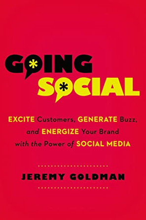 Going Social: Excite Customers, Generate Buzz, and Energize Your Brand with the Power of Social Media by Jeremy Goldman 9780814432556
