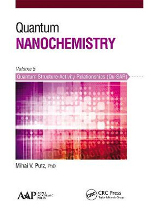 Quantum Nanochemistry, Volume Five: Quantum Structure-Activity Relationships (Qu-SAR) by Mihai V. Putz