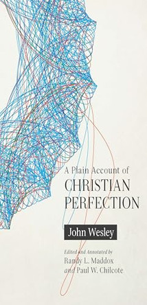 A Plain Account of Christian Perfection, Annotated by John Wesley 9780834135239