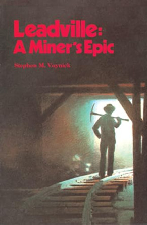 Leadville: A Miner's Epic by Stephen M Voynick 9780878421718