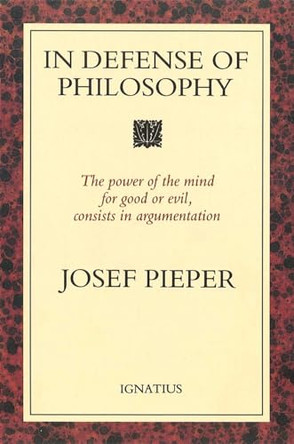 In Defence of Philosophy: Classical Wisdom Stands Up to Modern Challenges by Josef Pieper 9780898703979