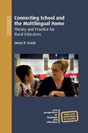 Connecting School and the Multilingual Home: Theory and Practice for Rural Educators by Maria R. Coady