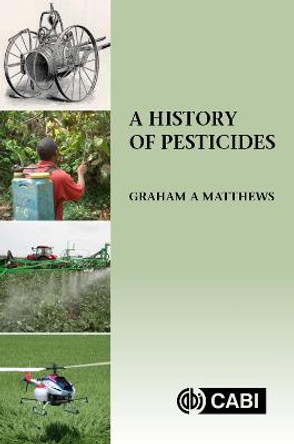 A History of Pesticides by Graham Matthews