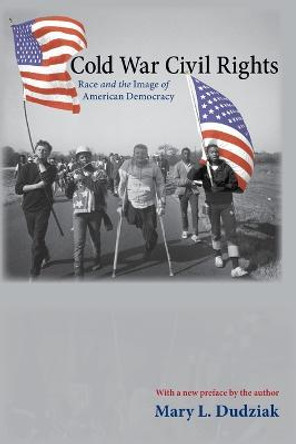 Cold War Civil Rights: Race and the Image of American Democracy by Mary L. Dudziak