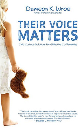 Their Voice Matters: Child Custody Solutions for Effective Co-Parenting by Dameon K Wroe 9780974068534
