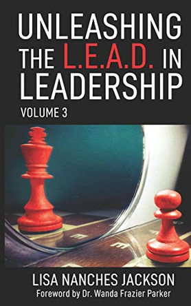 Unleashing the L.E.A.D. in Leadership: Volume 3 by Lisa Nanches Jackson 9780974800660