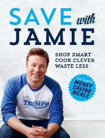 Save with Jamie: Shop Smart, Cook Clever, Waste Less by Jamie Oliver