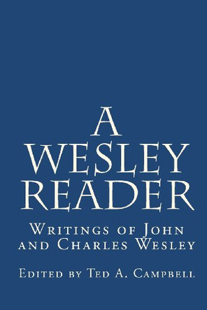 A Wesley Reader: Writings Of John And Charles Wesley by John Wesley 9780982069806