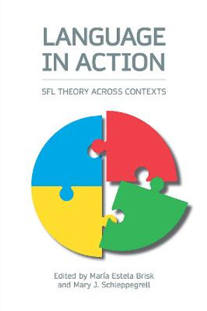 Language in Action: Sfl Theory Across Contexts by Maria Estela Brisk