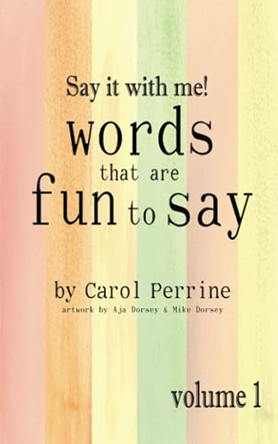 Say It with Me! Words That Are Fun to Say by Carol Perrine 9780983225928