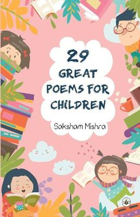 29 Great Poems For Children by Saksham Mishra