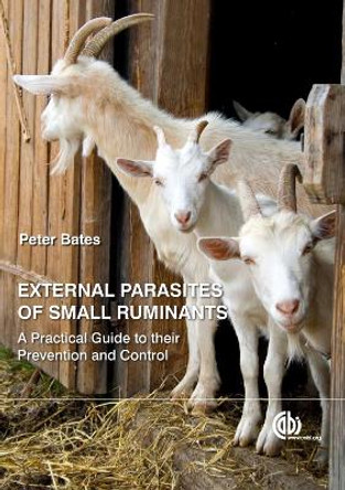 External Parasites of Small Ruminants: A Practical Guide to their Prevention and Control by Peter Bates