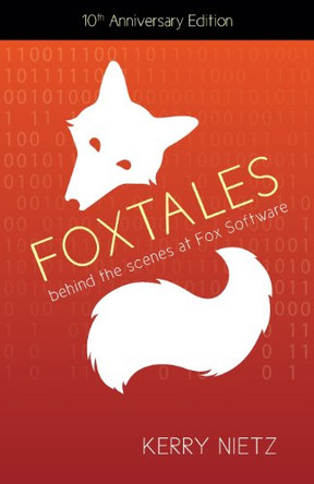 FoxTales: Behind the Scenes at Fox Software by Kerry Nietz 9780983965541