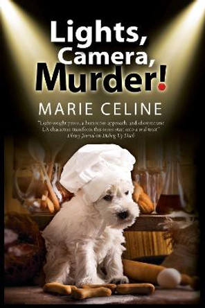 Lights, Camera, Murder!: A TV Pet Chef Mystery Set in L. A. by Marie Celine