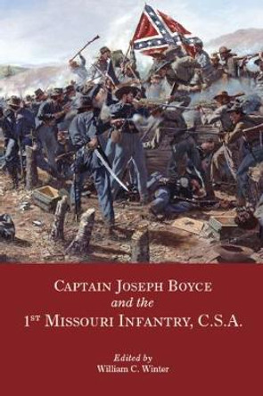 Captain Joseph Boyce and the 1st Missouri Infantry, CSA by William C. Winter