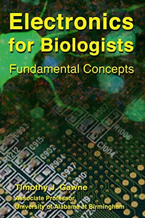 Electronics for Biologists by Timothy J Gawne 9780985295608