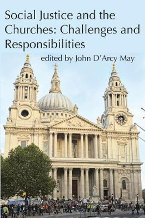 Social Justice and the Churches: Challenges and Responsibilities by John D'Arcy May