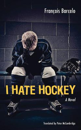 I Hate Hockey by Peter McCambridge