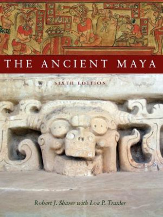 The Ancient Maya, 6th Edition by Robert J. Sharer
