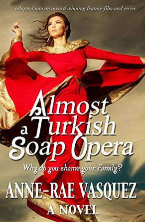 Almost a Turkish Soap Opera by Anne-Rae Vasquez 9780986492105